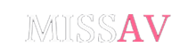 missav - miss拍的av - 很像miss的av
